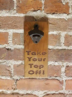 MAGNETIC Bottle Opener - Wall Mounted Bottle Opener - Take Your Top Off - Laser Engraved